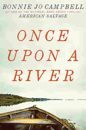 Cover of Once Upon a River, by Bonnie Jo Campbell
