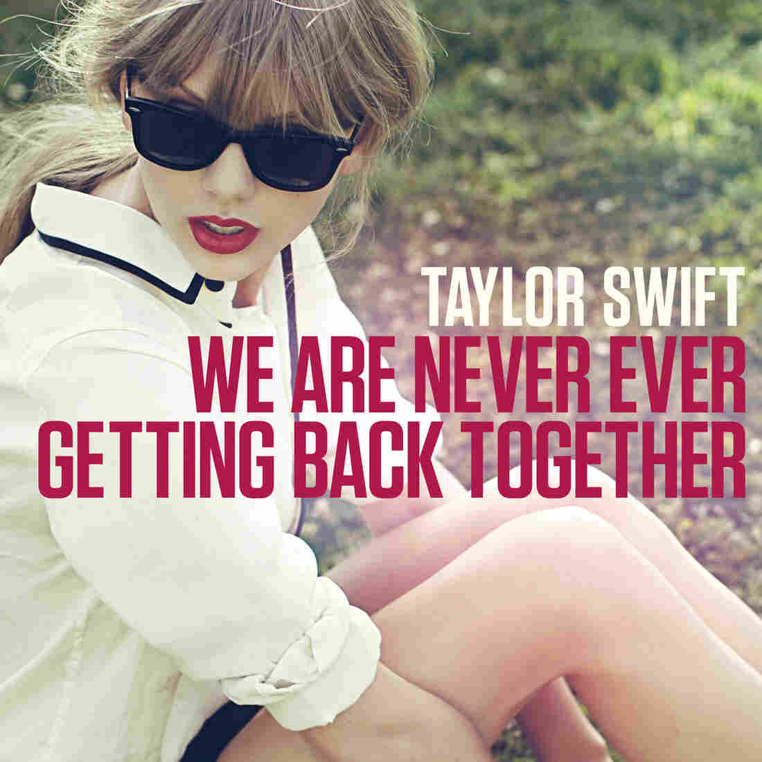 Taylor Swift's new single, "We Are Never Ever Getting Back Together."