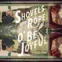 O' Be Joyful by Shovels & Rope