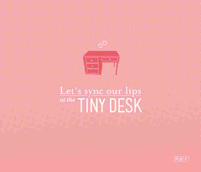 Let's sync our lips at the Tiny Desk.