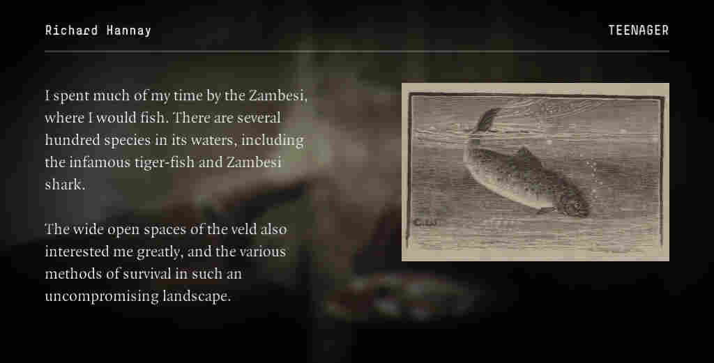 Text reads, "I spent much of my time by the Zambesi, where I would fish. There are several hundred species in its waters, including the infamous tiger-fish and Zambesi shark. The wide open spaces of the veld also interested me greatly, and the various methods of survival in such an uncompromising landscape."