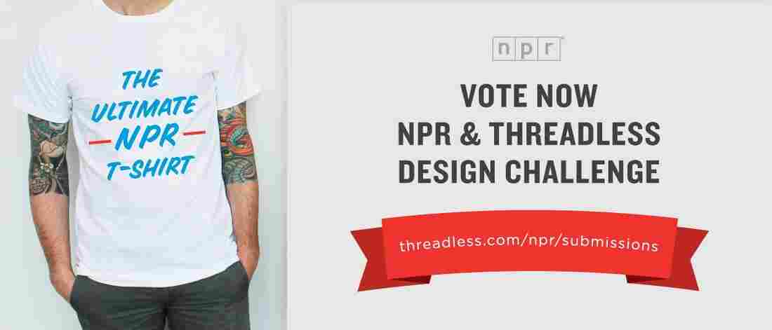 Vote in the NPR + Threadless t-shirt design challenge.