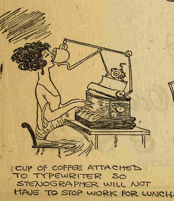 "Cup of Coffee Attached to A Typewriter So Stenographer Will Not Have To Stop Work For Lunch"