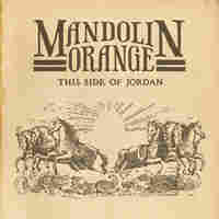 Mandolin Orange, This Side Of Jordan.