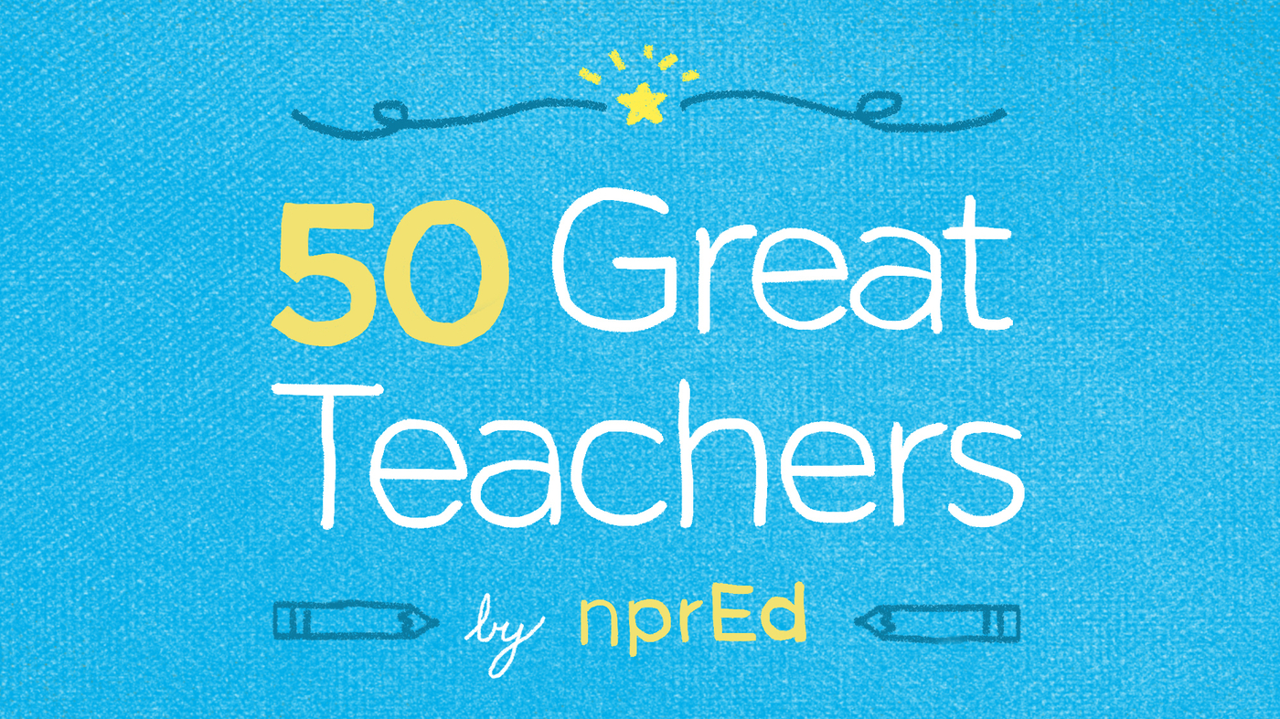 5 Great Teachers On What Makes A Great Teacher NPR Ed NPR
