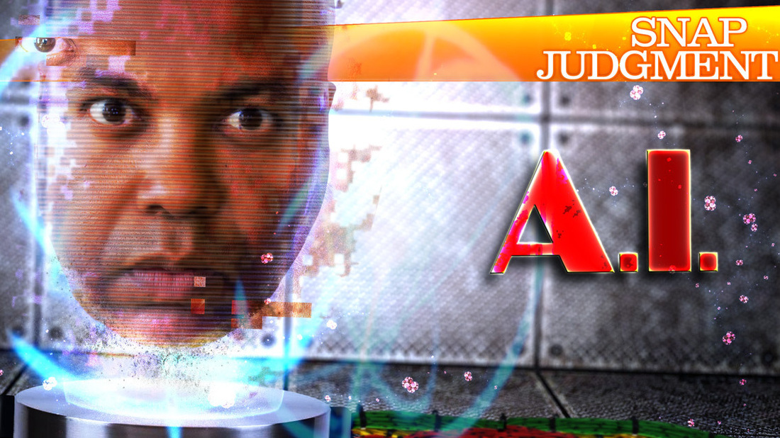 Artificial Intelligence (A.I.) Snap Judgment NPR