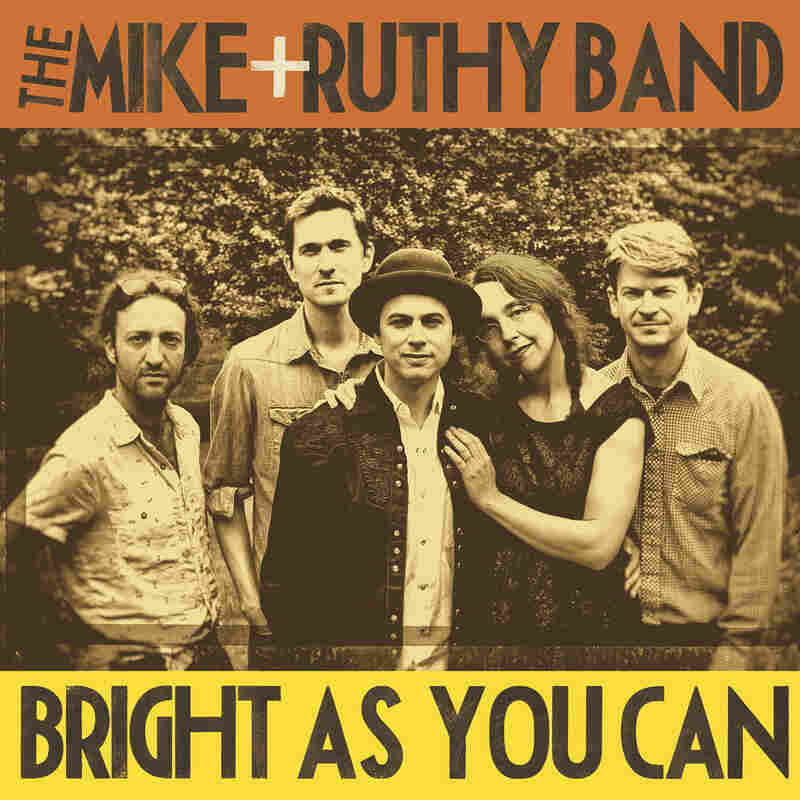 The Mike + Ruthy Band, Bright As You Ca