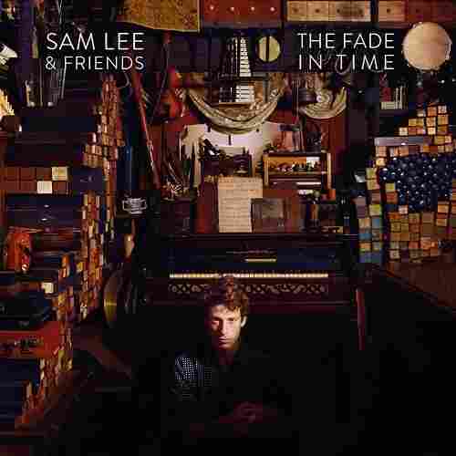 Sam Lee & Friends, The Fade In Time