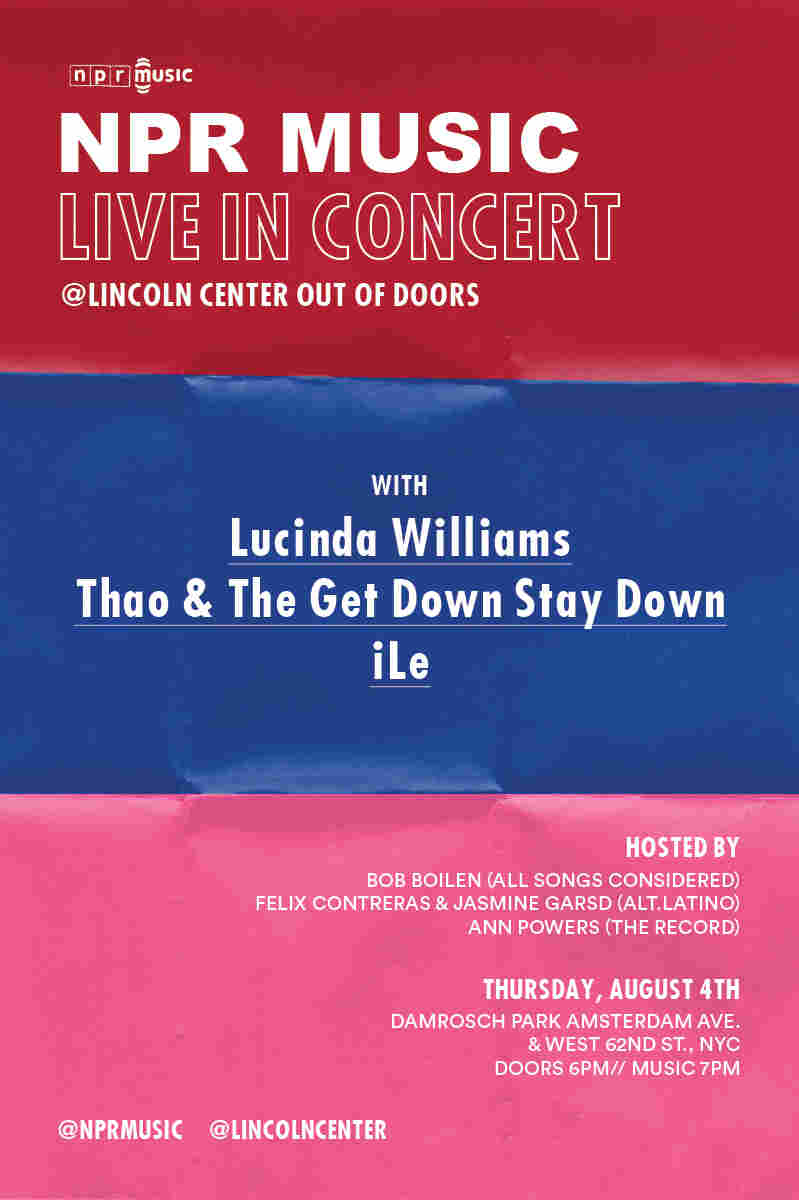 Poster for NPR Music's concert with Lincoln Center Out Of Doors, featuring performances by Lucinda Williams, Thao And The Get Down Stay Down and iLe.