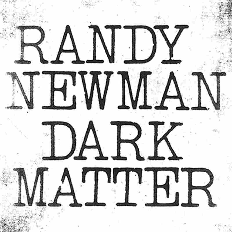 Randy Newman, Dark Matter.