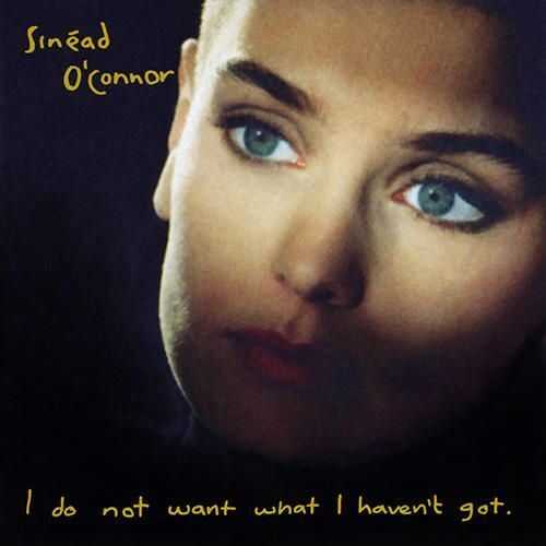 I Do Not Want What I Haven't Got by Sinead O'Connor
