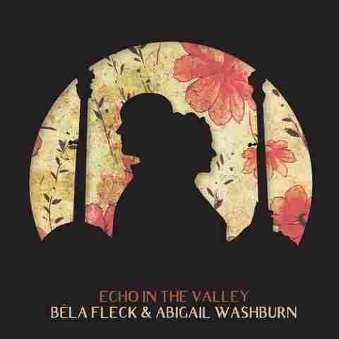 Béla Fleck & Abigail Washburn, Echo In The Valley