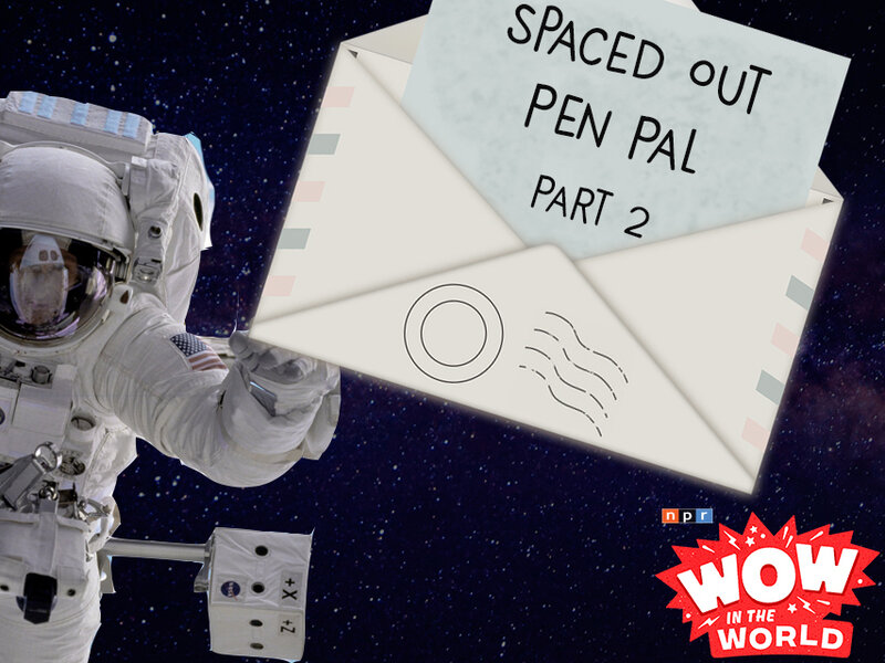 spaced out pen pal part 2 npr spaced 2