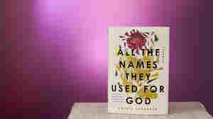 In 'All The Names They Used For God,' The Magical Meets The Harrowing