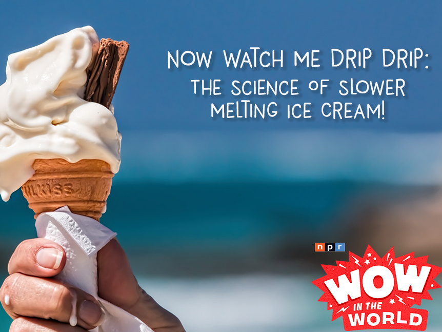 Now Watch Me Drip Drip The Science Of Slower Melting Ice Cream! NPR