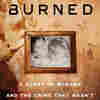 Pulitzer Prize-Winning Journalist Explores Flaws Of The Justice System In 'Burned'