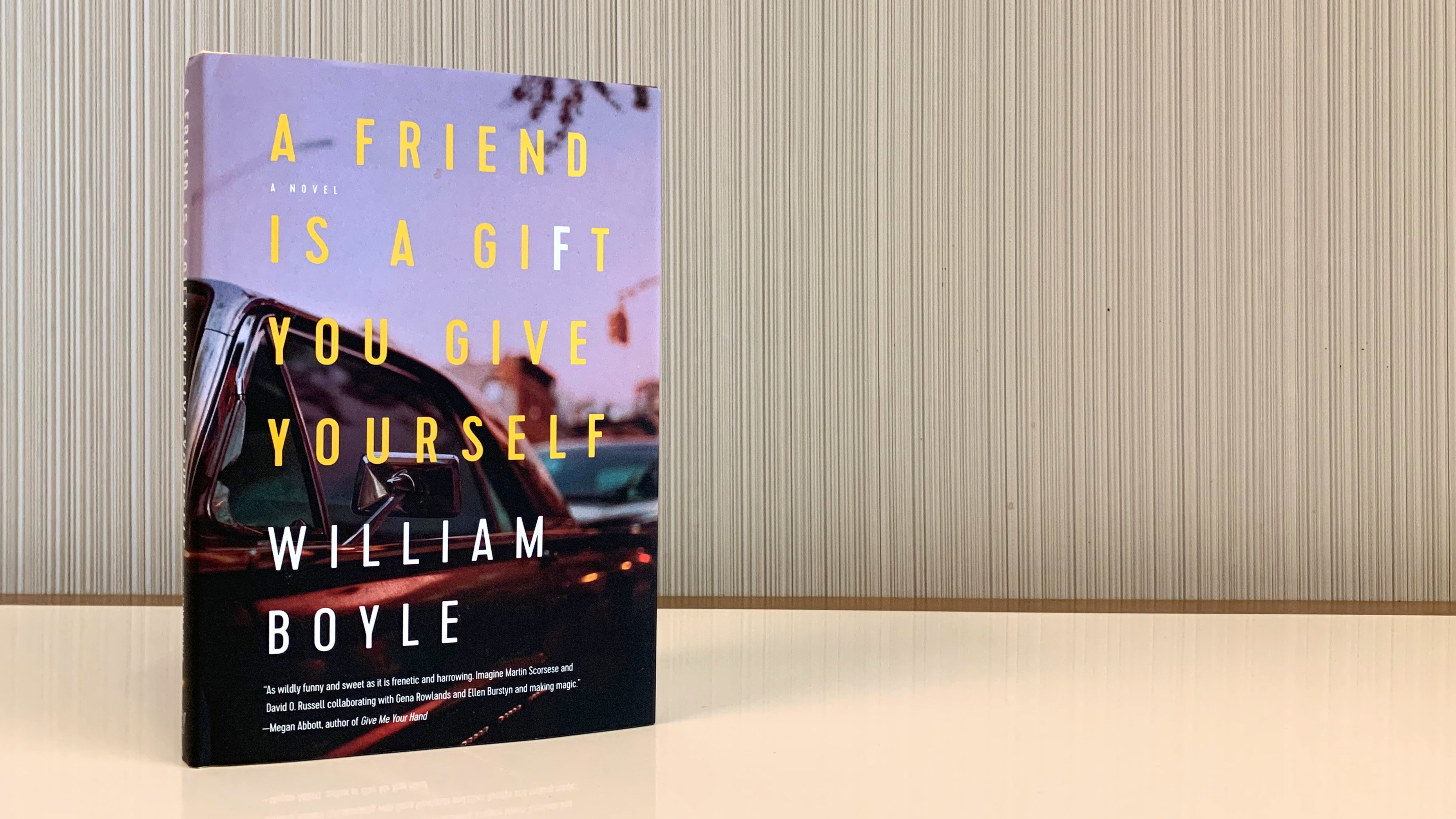 A Friend is a Gift You Give Yourself by William Boyle