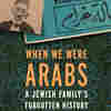 'When We Were Arabs' Is A Nostalgic Celebration Of A Rich, Diverse Heritage