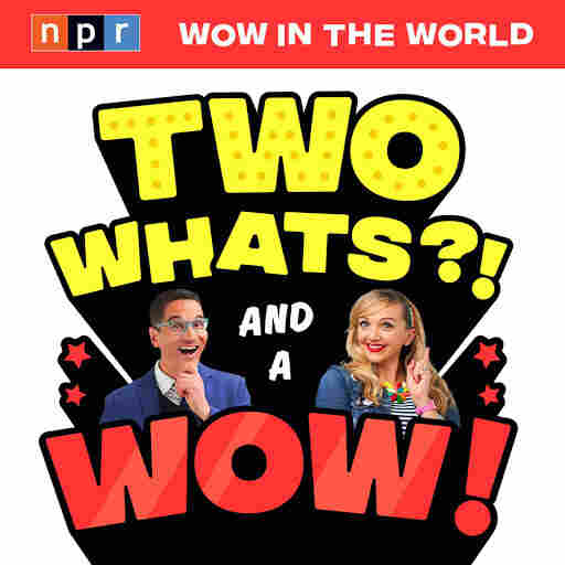 Two Whats?! and a Wow!