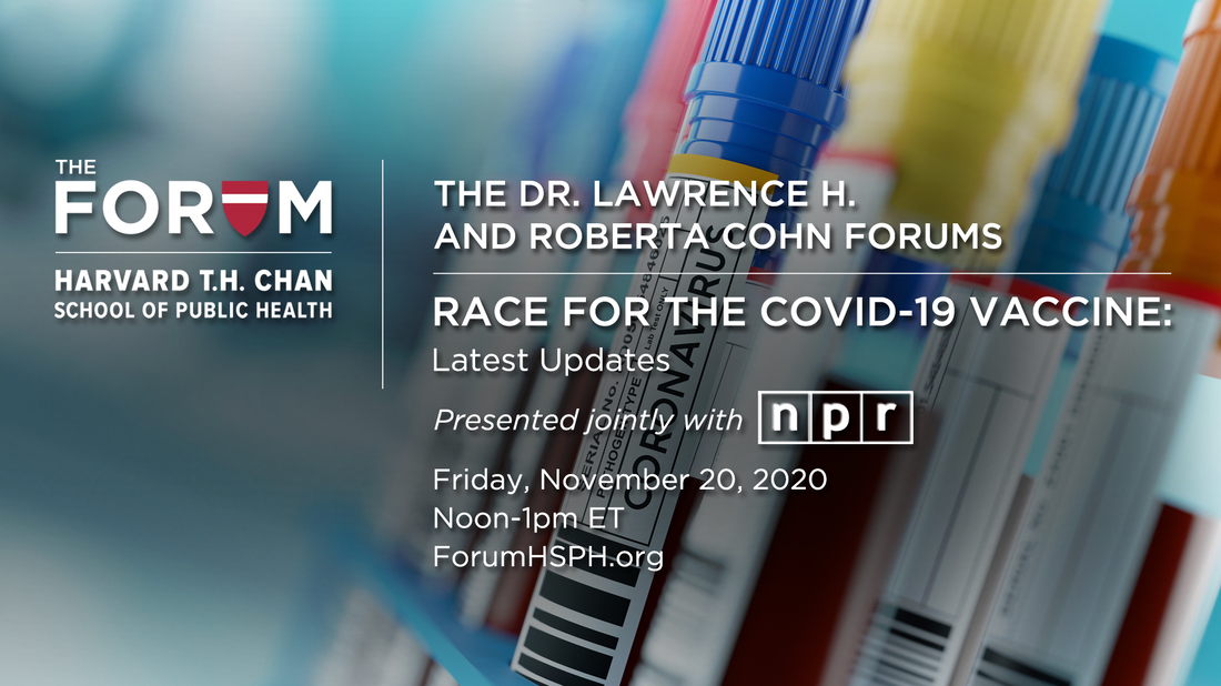 The Forum at the Harvard T.H. Chan School of Public Health: Race for the COVID-19 Vaccine