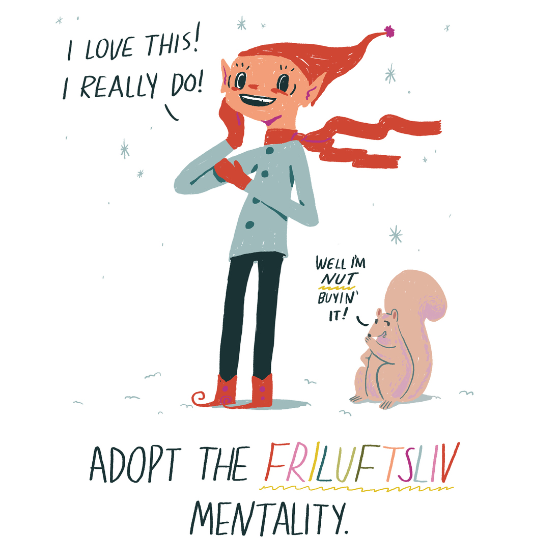 Adopt a friluftsliv mentality.