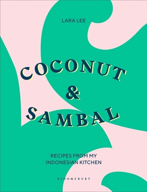 Coconut & Sambal: Recipes from My Indonesian Kitchen, by Lara Lee