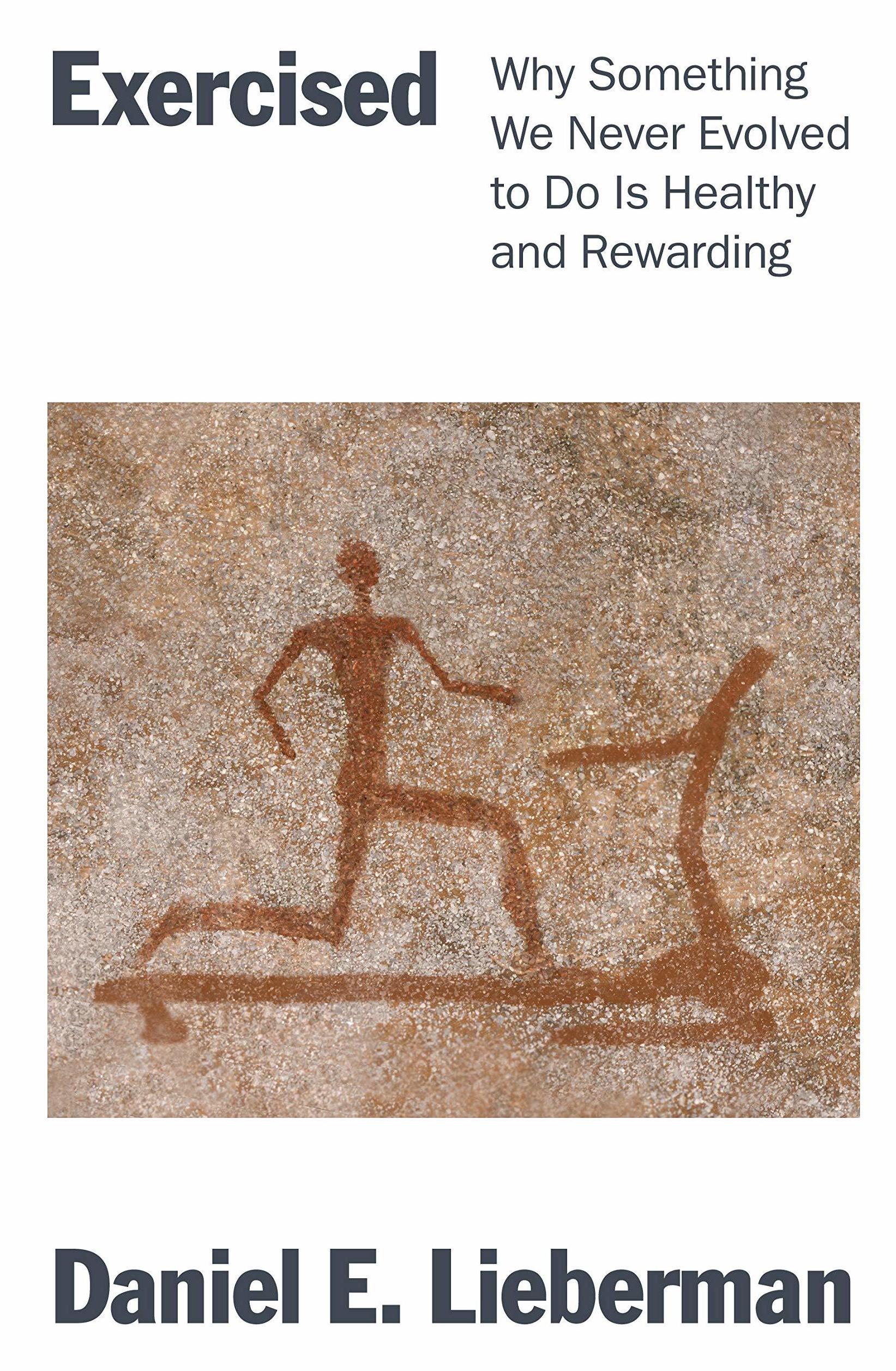 <em>Exercised: Why Something We Never Evolved to Do Is Healthy and Rewarding,</em> by Daniel E. Lieberman (Pantheon)