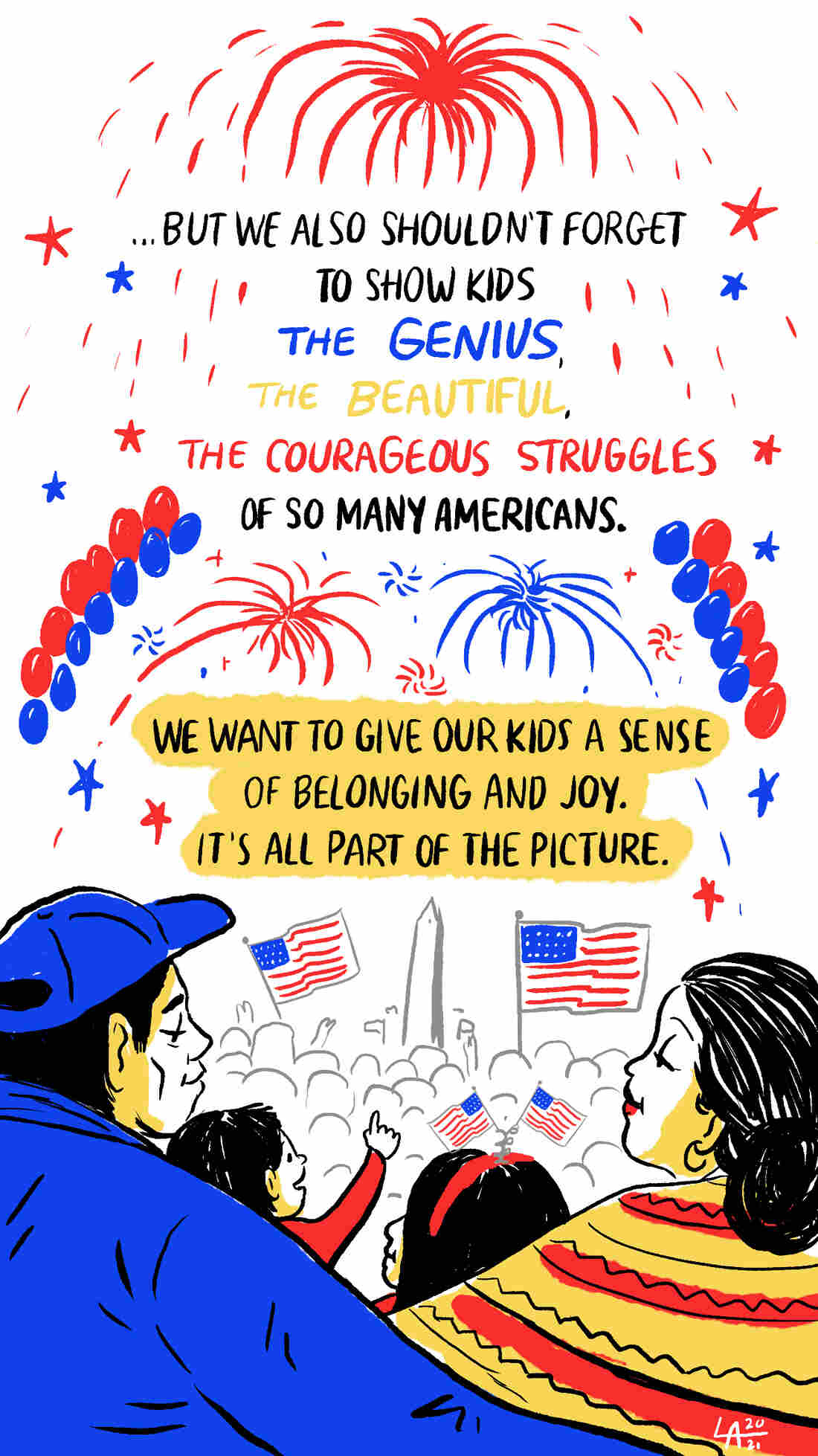 But we also shouldn't forget to show kids the genius, the beautiful, the courageous struggles of so many Americans.