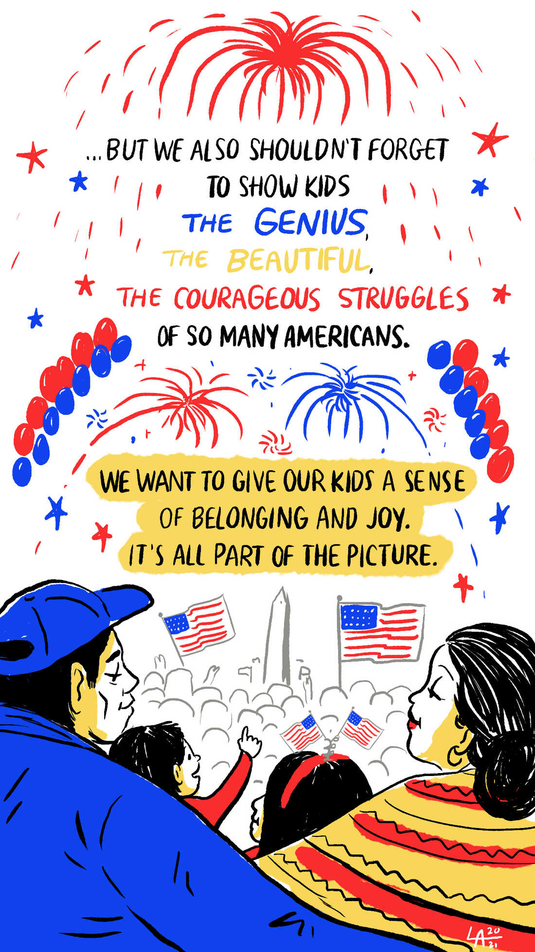 But we also shouldn't forget to show kids the genius, the beautiful, the courageous struggles of so many Americans.