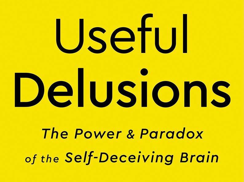 'Useful Delusions' Examines How Beliefs Can Be Powerful In Positive And ...