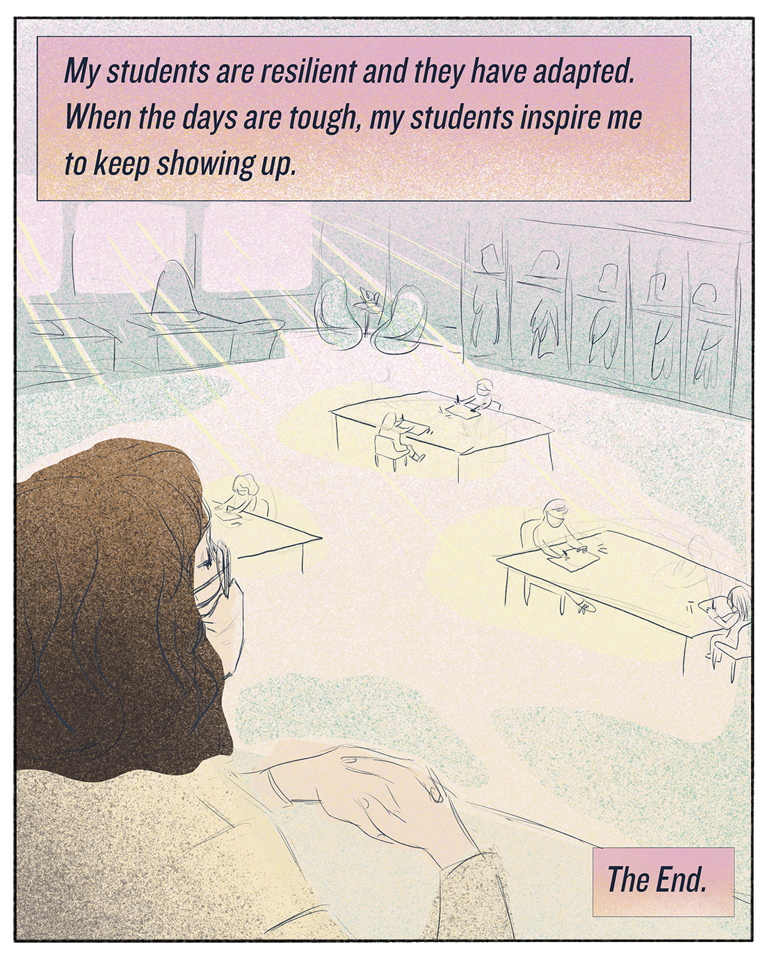 "My students are resilient and they have adapted. When the days are tough, my students inspire me to keep showing up."