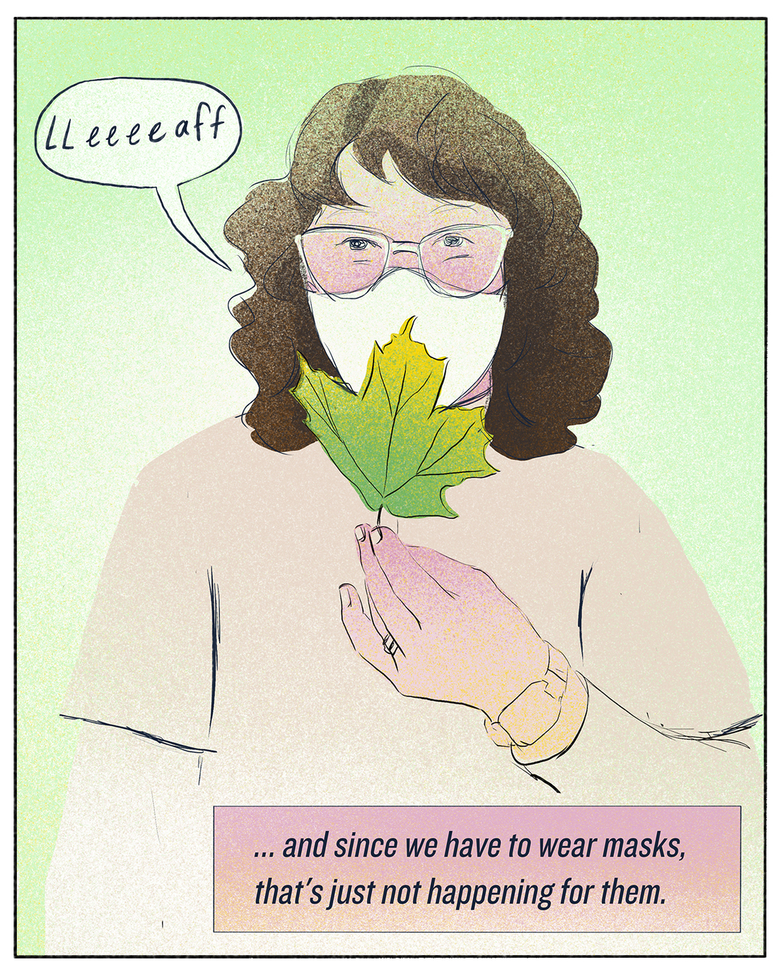 "... and since we have to wear masks, that's just not happening for them."