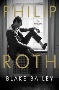 Philip Roth: The Biography, by Blake Bailey