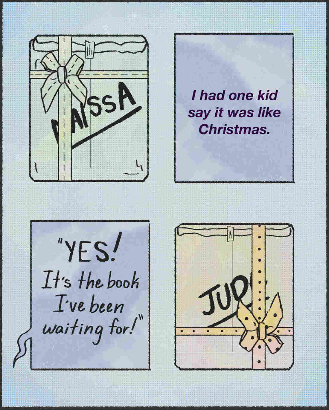 "I had one kid say it was like Christmas. 'Yes! It's the book I've been waiting for!'"