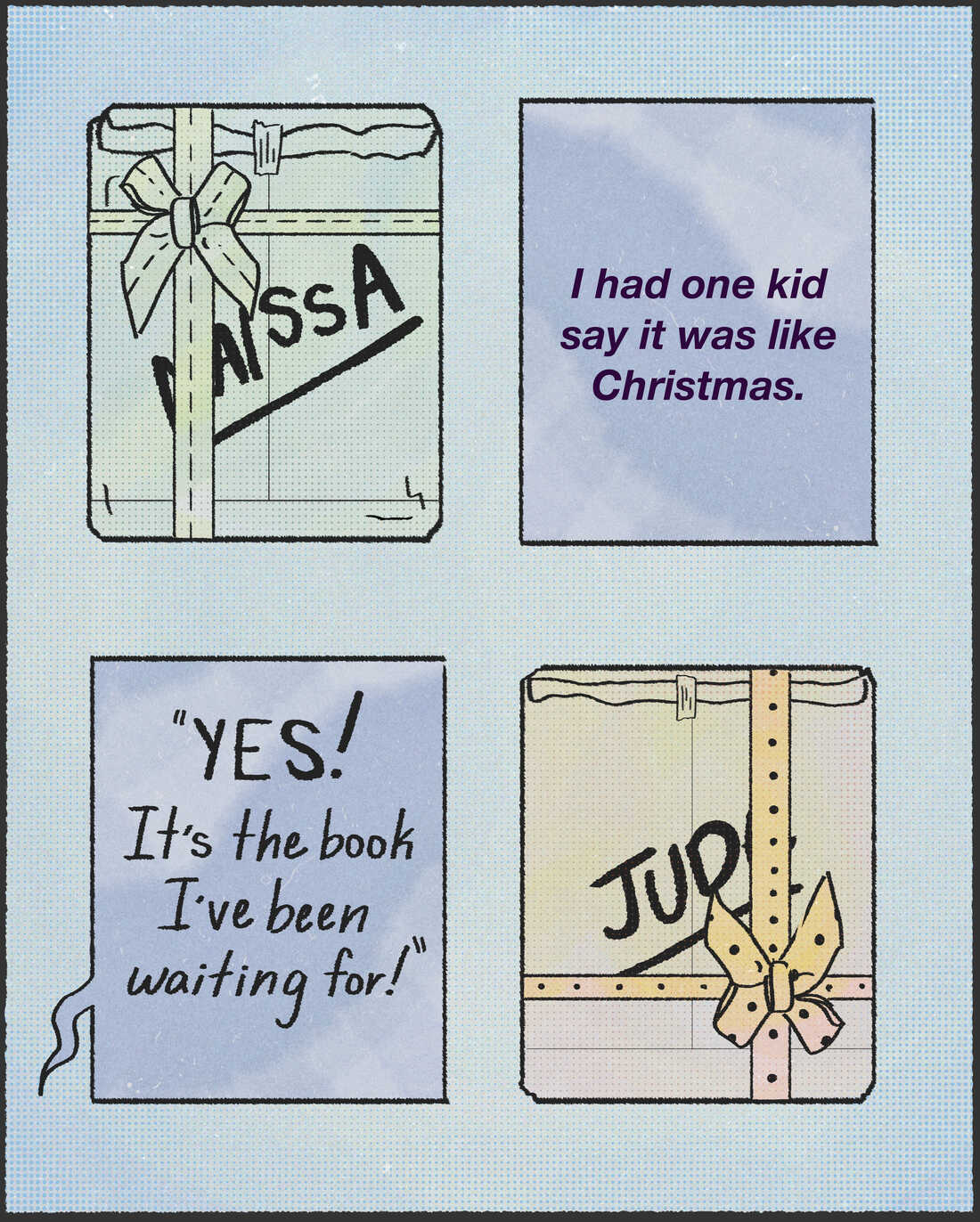 "I had one kid say it was like Christmas. 'Yes! It's the book I've been waiting for!'"