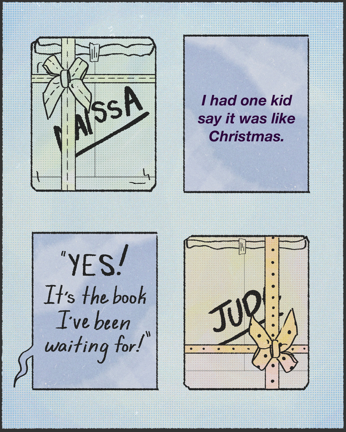 "I had one kid say it was like Christmas. 'Yes! It's the book I've been waiting for!'"