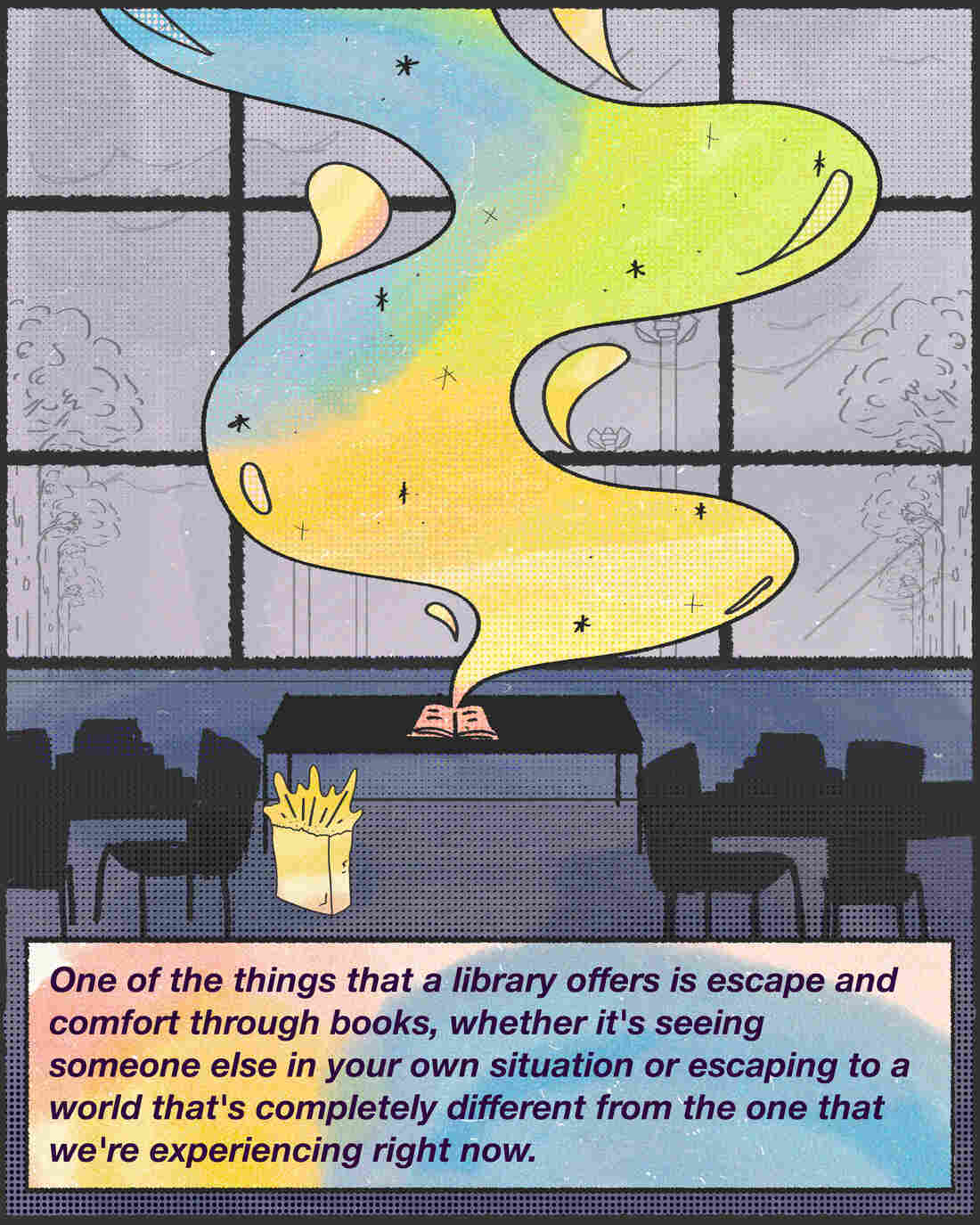 "One of the things that a library offers is escape and comfort through books, whether it's seeing someone else in your own situation or escaping to a world that's completely different from the one that we're experiencing right now."