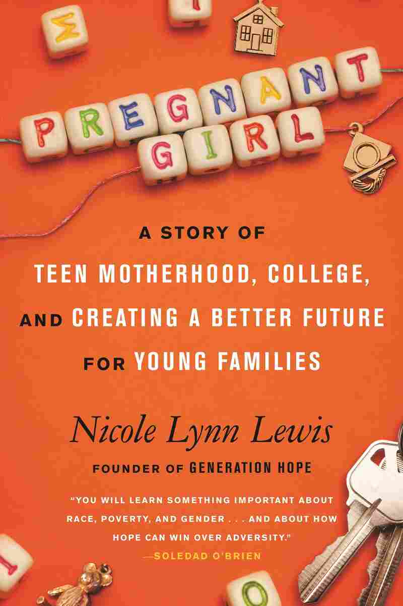 Pregnant Girl: A Story of Teen Motherhood, College, and Creating a Better Future for Young Families, by Nicole Lynn Lewis