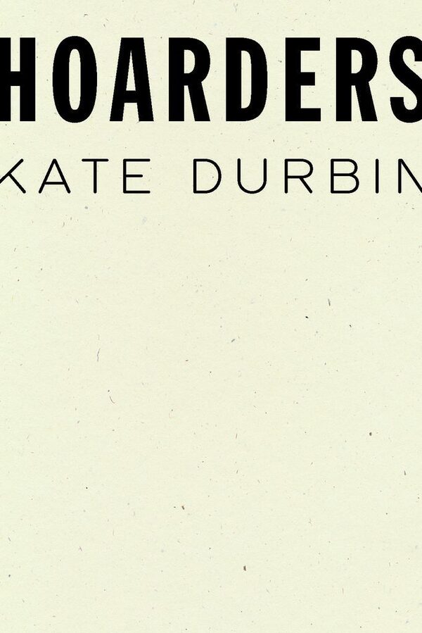 Hoarders, by Kate Durbin