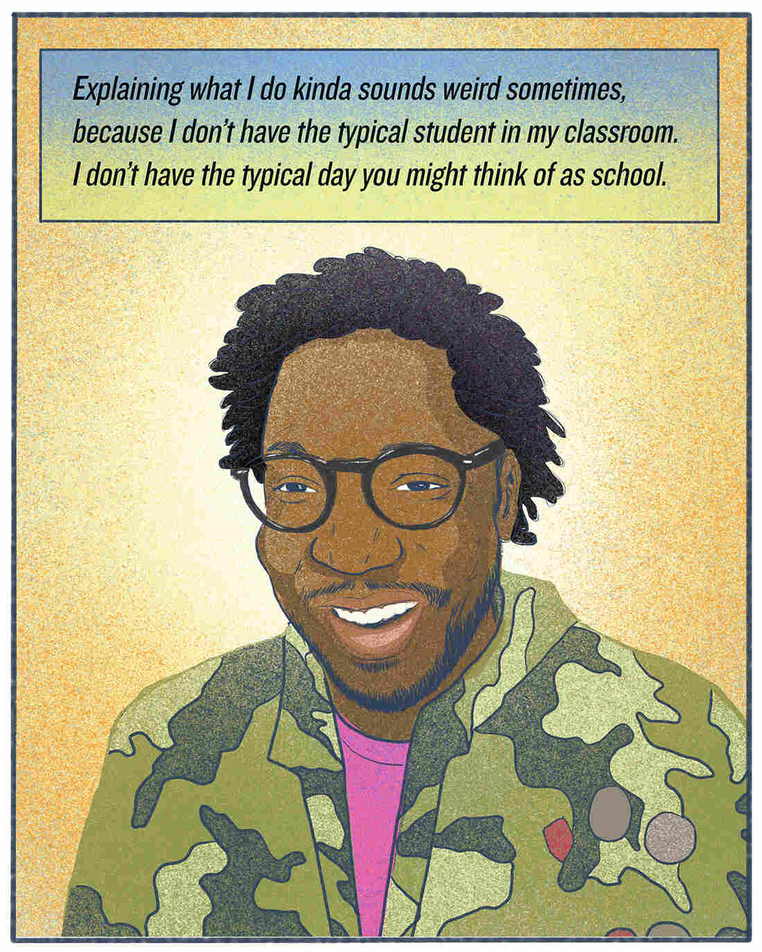"Explaining what I do kinda sounds weird sometimes, because I don't have the typical student in my classroom. I don't have the typical day you might think of as school." — Daven Oglesby, special education teacher in Nashville, Tenn.