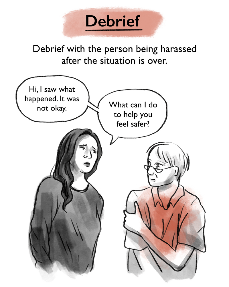 Debrief with the person being harassed after the situation is over. [Image description: Gabriela addresses an elderly man with concern, asking "Hi, I saw what happened. It was not okay. What can I do to help you feel safer?"]