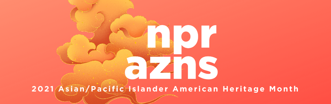 NPR celebrates Asian/Pacific Islander American Heritage Month