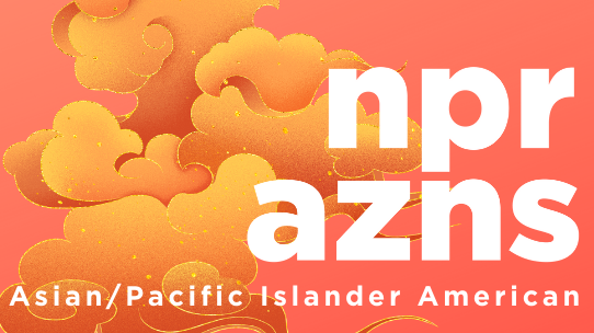 www.npr.org: How NPR Celebrates Asian/Pacific Islander American Heritage Month www.npr.org: How NPR Celebrates Asian/Pacific Islander American Heritage Month
