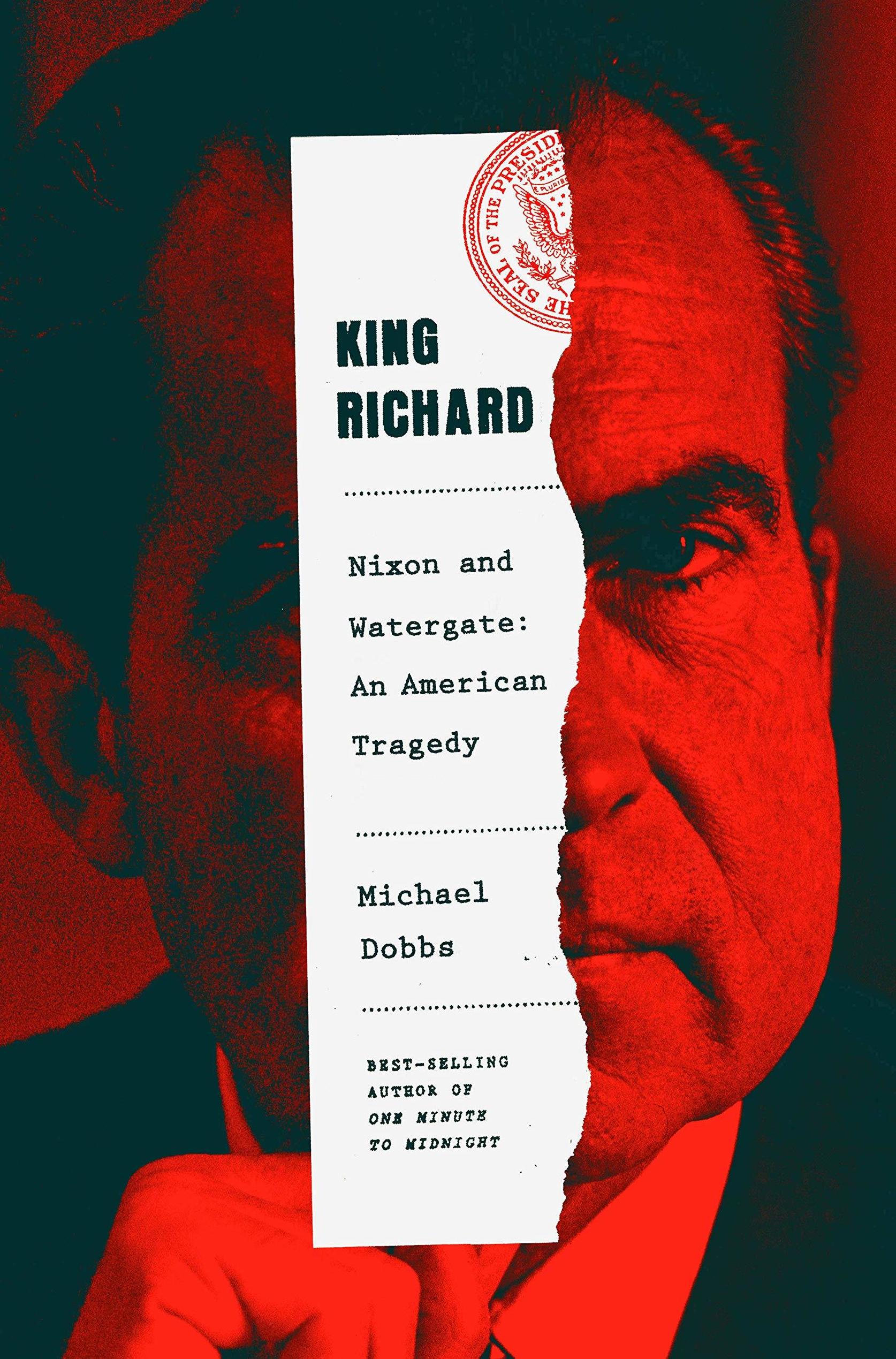 <em>King Richard: Nixon and Watergate--An American Tragedy</em>, Michael Dobbs (Deckle Edge)