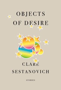 Objects of Desire, by Clare Sestanovich