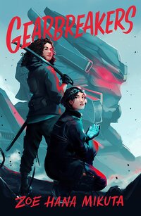 Gearbreakers, by Zoe Hana Mikuta