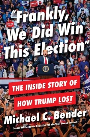 Frankly, We Did Win This Election, by Michael C. Bender