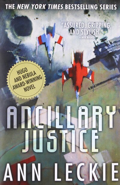 Ancillary Justice, by Ann
Leckie