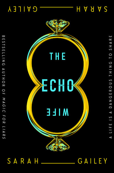 The Echo Wife, by Sarah
Gailey