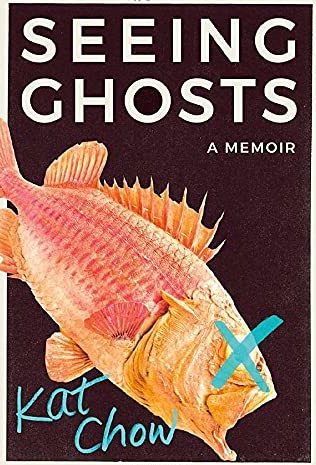 <em>Seeing Ghosts: A Memoir,</em> by Kat Chow (Grand Central Publishing)
